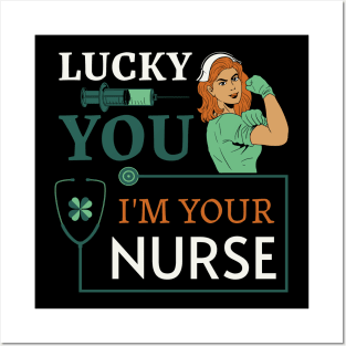 Lucky You I'm Your Nurse Posters and Art